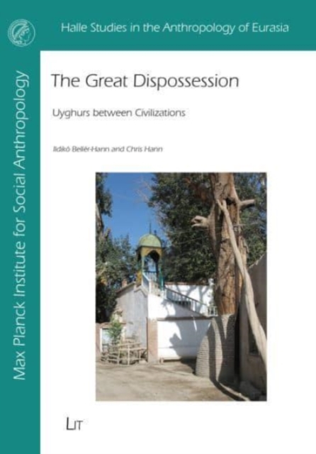 The Great Dispossession : Uyghurs Between Civilizations, Paperback / softback Book
