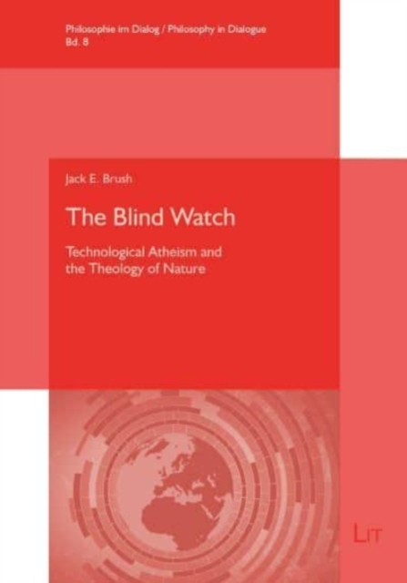 The Blind Watch : Technological Atheism and the Theology of Nature, Paperback / softback Book