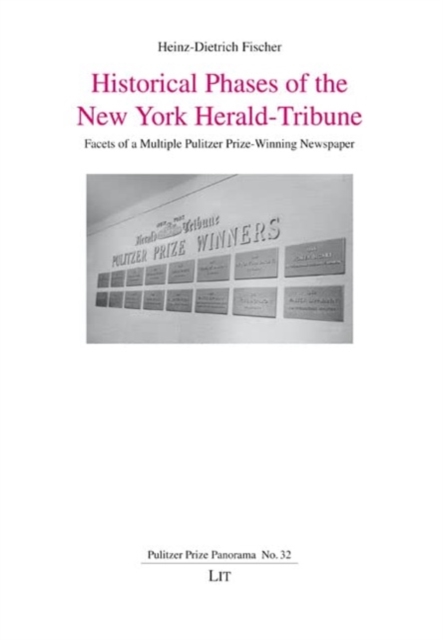 Historical Phases of the New York Herald-Tribune : Facets of a Multiple Pulitzer Prize-Winning Newspaper, Paperback / softback Book