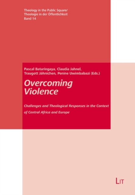 Overcoming Violence : Challenges and Theological Responses in the Context of Central Africa and Europe, PDF eBook