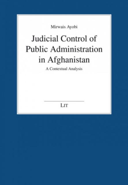 Judicial Control of Public Administration in Afghanistan : A Contextual Analysis, PDF eBook