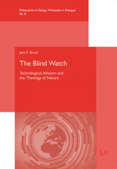 The Blind Watch : Technological Atheism and the Theology of Nature, PDF eBook