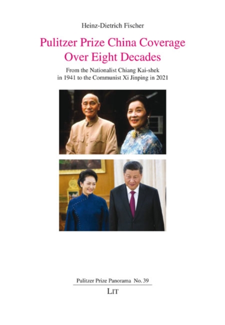 Pulitzer Prize China Coverage Over Eight Decades : From the Nationalist Chiang Kai-shek in 1941 to the Communist Xi Jinping in 2021, PDF eBook