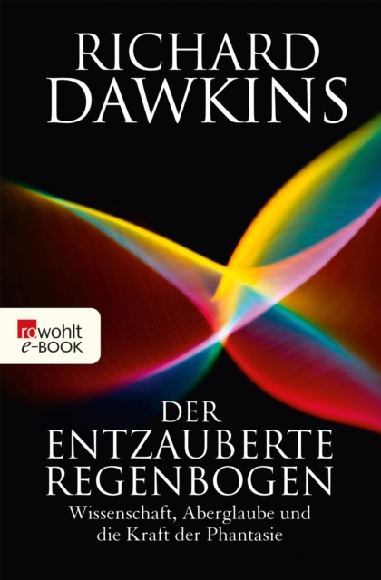 Der entzauberte Regenbogen : Wissenschaft, Aberglaube und die Kraft der Phantasie, EPUB eBook