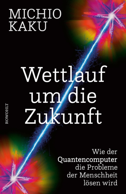 Wettlauf um die Zukunft : Wie der Quantencomputer die Probleme der Menschheit losen wird, EPUB eBook