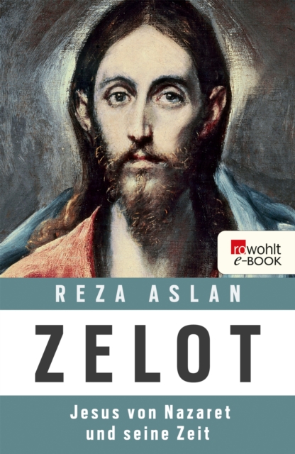 Zelot : Jesus von Nazaret und seine Zeit, EPUB eBook