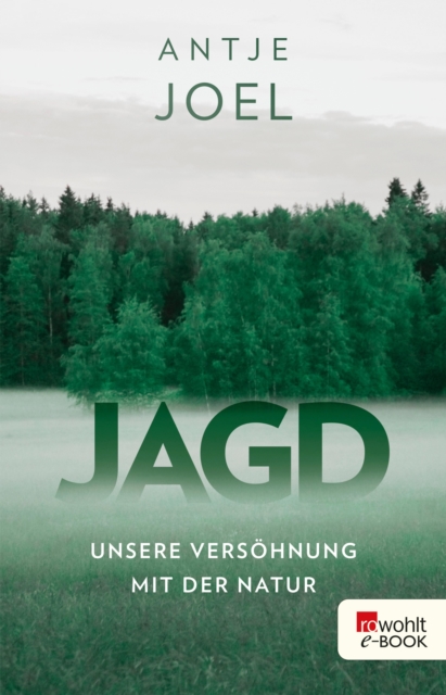 Jagd : Unsere Versohnung mit der Natur, EPUB eBook