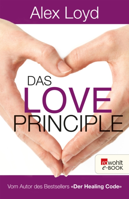Das Love Principle : Die Erfolgsmethode fur ein erfulltes Leben, EPUB eBook