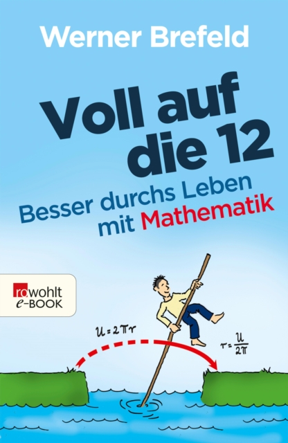 Voll auf die 12 : Besser durchs Leben mit Mathematik, EPUB eBook