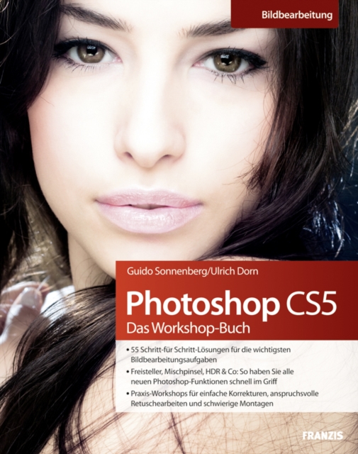 Photoshop CS5 - Das Workshopbuch : Fur einfache Korrekturen, anspruchsvolle Retuschearbeiten und schwierige Montagen, PDF eBook