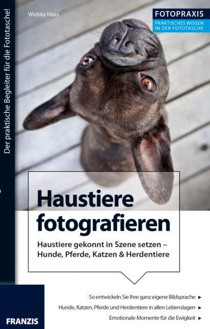 Foto Praxis Haustiere fotografieren : Der praktische Begleiter fur die Fototasche!, PDF eBook