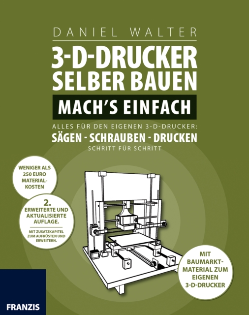 3D-Drucker selber bauen. Machs einfach. : Alles fur den eigenen 3-D-Drucker: Sagen - Schrauben - Drucken. Schritt fur Schritt., PDF eBook