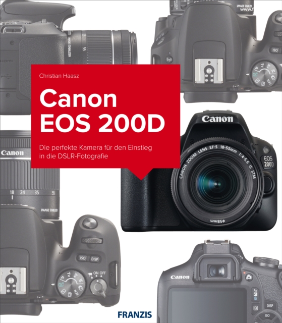 Kamerabuch Canon EOS 200D : Die perfekte Kamera fur den Einstieg in die DSLR-Fotografie, EPUB eBook