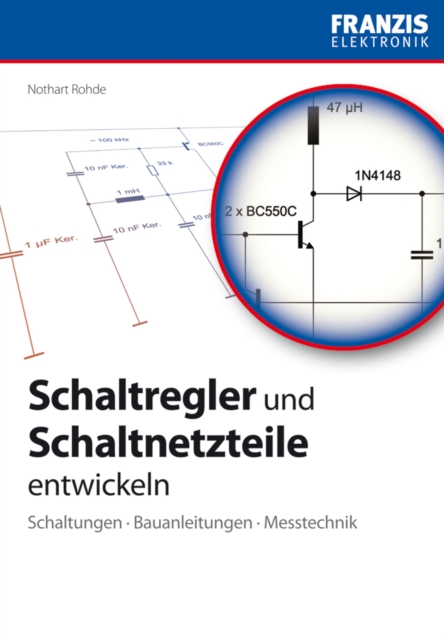 Schaltregler und Schaltnetzteile entwickeln : Schaltungen * Bauanleitungen * Messtechnik, PDF eBook