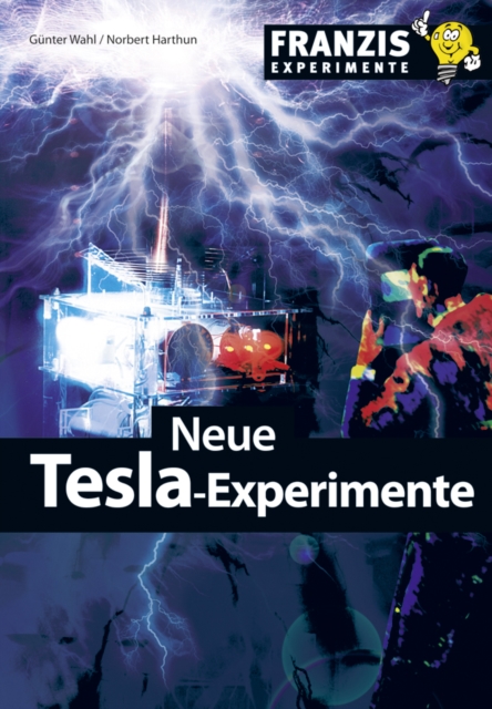 Neue Tesla-Experimente : Praktische Anwendungen mit erstaunlichen Moglichkeiten, PDF eBook