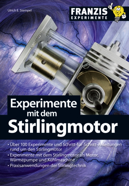 Experimente mit dem Stirlingmotor : Uber 100 Experimente und Schritt-fur-Schritt-Anleitungen rund um den Stirlingmotor, PDF eBook