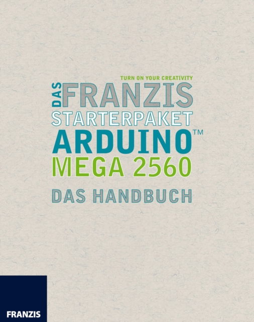 Das Franzis Starterpaket Arduino Mega 2560 : Das Handbuch fur den Schnelleinstieg, EPUB eBook