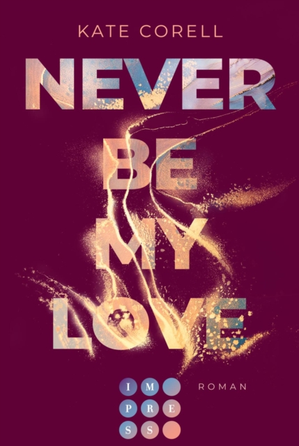 Never Be My Love (Never Be 3) : Das Finale der knisternden New Adult College Romance Bestseller-Reihe!, EPUB eBook