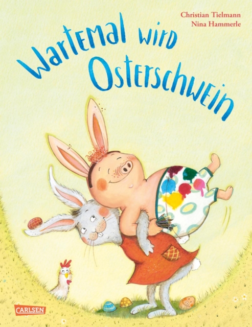 Wartemal wird Osterschwein : Ein frohliches Bilderbuch fur Kinder ab 3 uber Freundschaft und Fruhling, EPUB eBook