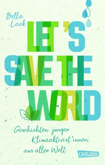 Let's Save the World - Geschichten junger Klimaaktivist*innen aus aller Welt : Spannende Portrats und Tatsachenberichte kombiniert mit konkreten Vorschlagen und Ideen zum Klimaschutz, EPUB eBook