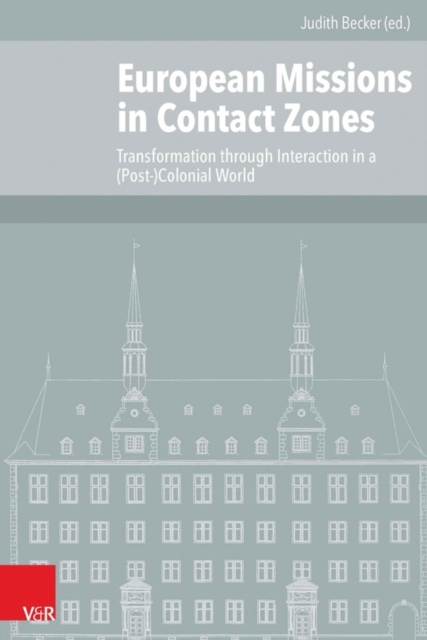 European Missions in Contact Zones : Transformation through Interaction in a (Post-)Colonial World, PDF eBook