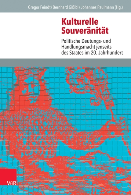 Kulturelle Souveranitat : Politische Deutungs- und Handlungsmacht jenseits des Staates im 20. Jahrhundert, PDF eBook