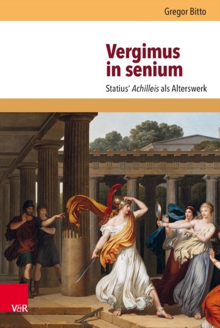 Vergimus in senium : Statius' Achilleis als Alterswerk, PDF eBook