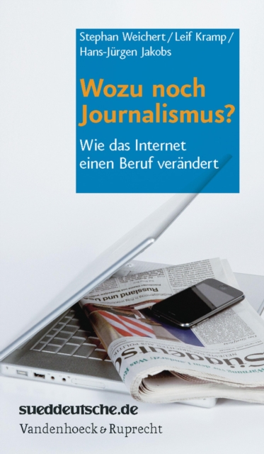 Wozu noch Journalismus? : Wie das Internet einen Beruf verandert, PDF eBook