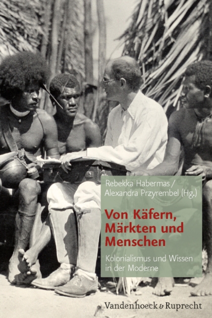 Von Kafern, Markten und Menschen : Kolonialismus und Wissen in der Moderne, PDF eBook