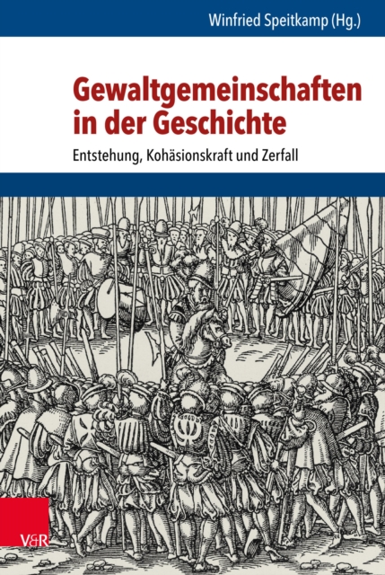 Gewaltgemeinschaften in der Geschichte : Entstehung, Kohasionskraft und Zerfall, PDF eBook