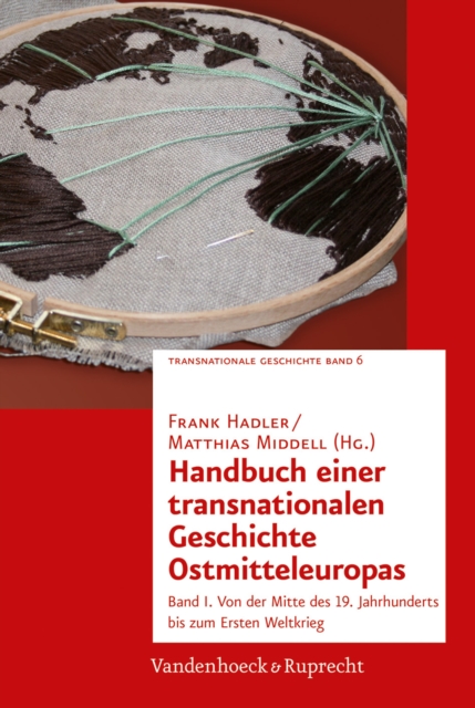 Handbuch einer transnationalen Geschichte Ostmitteleuropas : Band I. Von der Mitte des 19. Jahrhunderts bis zum Ersten Weltkrieg, PDF eBook