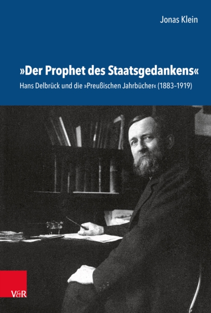 »Der Prophet des Staatsgedankens« : Hans Delbruck und die »Preuischen Jahrbucher« (1883-1919), PDF eBook