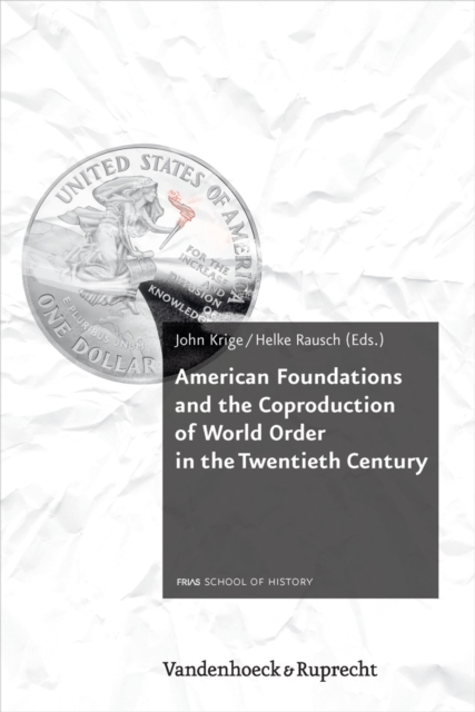 American Foundations and the Coproduction of World Order in the Twentieth Century, PDF eBook
