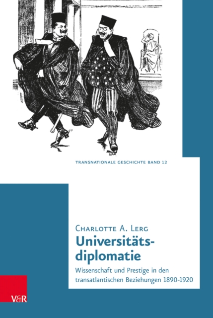 Universitatsdiplomatie : Wissenschaft und Prestige in den transatlantischen Beziehungen 1890-1920, PDF eBook