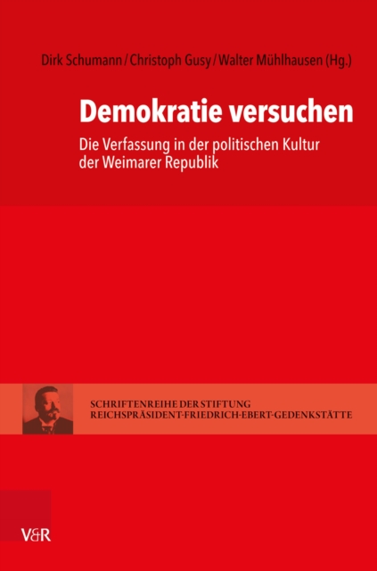Demokratie versuchen : Die Verfassung in der politischen Kultur der Weimarer Republik, PDF eBook