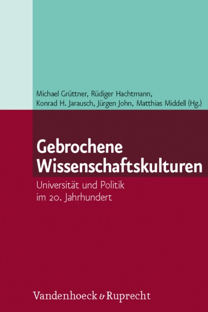 Gebrochene Wissenschaftskulturen : Universitat und Politik im 20. Jahrhundert, PDF eBook