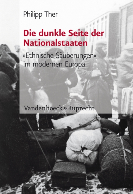 Die dunkle Seite der Nationalstaaten : »Ethnische Sauberungen« im modernen Europa, PDF eBook