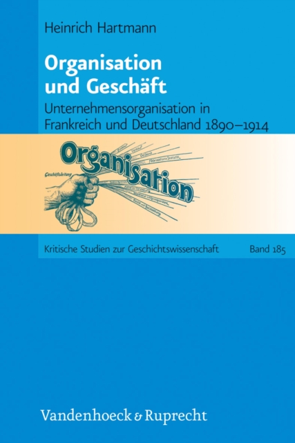 Organisation und Geschaft : Unternehmensorganisation in Frankreich und Deutschland 1890-1914, PDF eBook