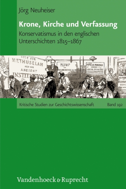 Krone, Kirche und Verfassung : Konservatismus in den englischen Unterschichten 1815-1867, PDF eBook