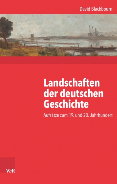 Landschaften der deutschen Geschichte : Aufsatze zum 19. und 20. Jahrhundert, PDF eBook