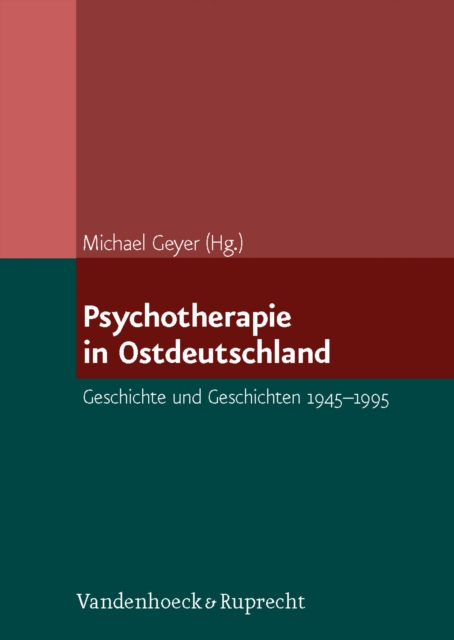 Psychotherapie in Ostdeutschland : Geschichte und Geschichten 1945-1995, PDF eBook
