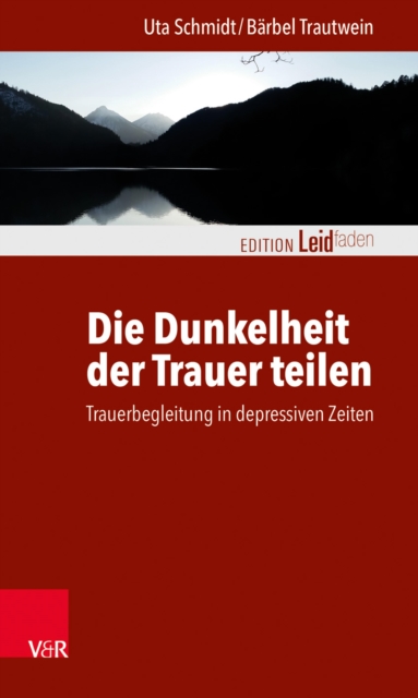 Die Dunkelheit der Trauer teilen : Trauerbegleitung in depressiven Zeiten, PDF eBook