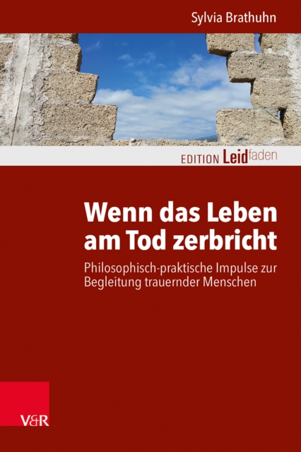 Wenn das Leben am Tod zerbricht : Philosophisch-praktische Impulse zur Begleitung trauernder Menschen, PDF eBook