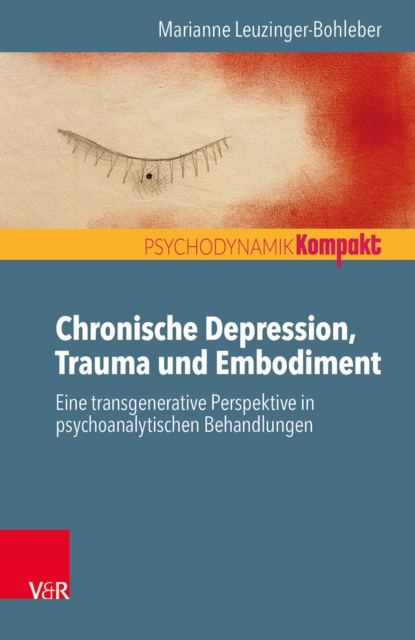 Chronische Depression, Trauma und Embodiment : Eine transgenerative Perspektive in psychoanalytischen Behandlungen, PDF eBook