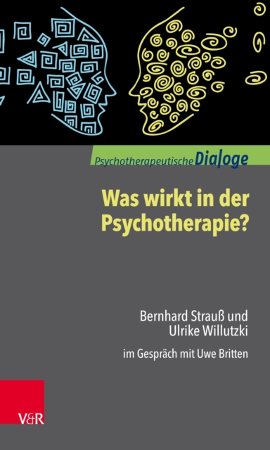 Was wirkt in der Psychotherapie? : Bernhard Strau und Ulrike Willutzki im Gesprach mit Uwe Britten, PDF eBook