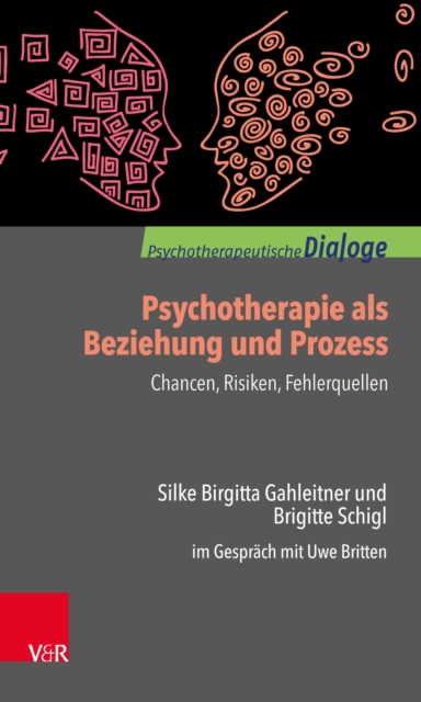 Psychotherapie als Beziehung und Prozess: Chancen, Risiken, Fehlerquellen : Silke Birgitta Gahleitner und Brigitte Schigl im Gesprach mit Uwe Britten, PDF eBook