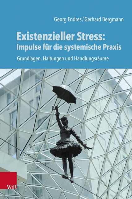 Existenzieller Stress: Impulse fur die systemische Praxis : Grundlagen, Haltungen und Handlungsraume, PDF eBook