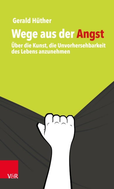 Wege aus der Angst : Uber die Kunst, die Unvorhersehbarkeit des Lebens anzunehmen, PDF eBook