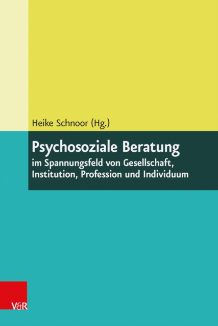 Psychosoziale Beratung im Spannungsfeld von Gesellschaft, Institution, Profession und Individuum, PDF eBook