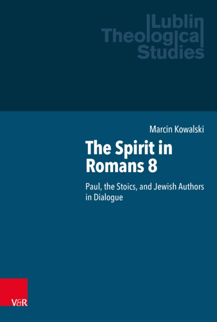 The Spirit in Romans 8 : Paul, the Stoics, and Jewish Authors in Dialogue, PDF eBook
